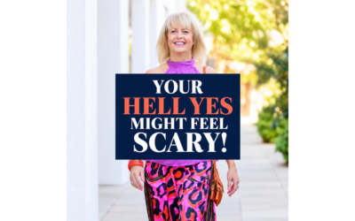 YOUR HELL YES MIGHT FEEL SCARY!