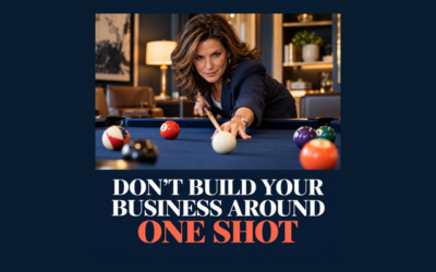 DON’T BUILD YOUR BUSINESS AROUND ONE SHOT!